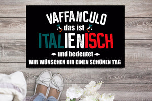 Fußmatte  "Vaffanculo Italienisch wir wünschen dir einen schönen Tag" Staubfangmatte Italien Italiener Italienerin - Great Things 4 Family